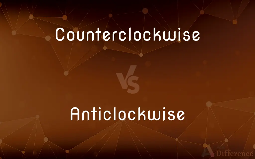 Counterclockwise vs. Anticlockwise — What's the Difference?