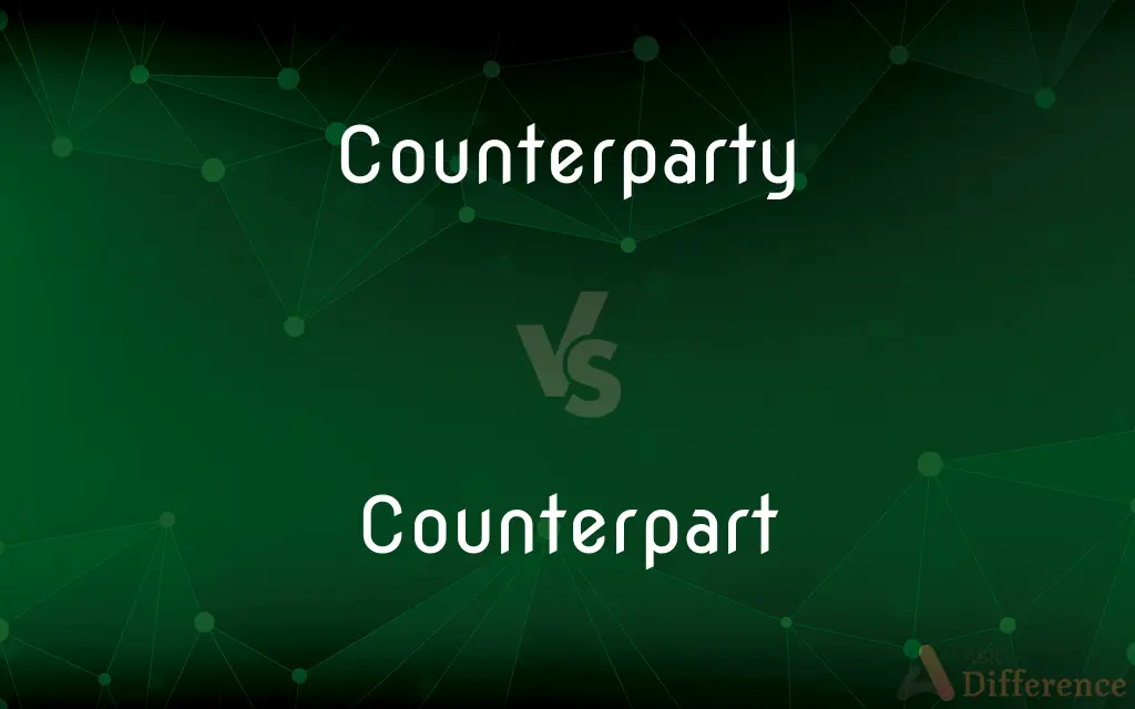 Counterparty vs. Counterpart — What's the Difference?
