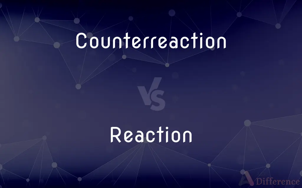 Counterreaction vs. Reaction — What's the Difference?