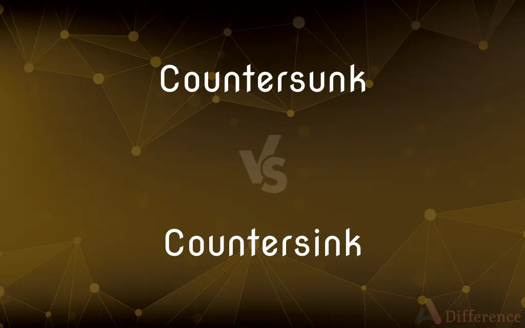 Countersunk vs. Countersink — What's the Difference?