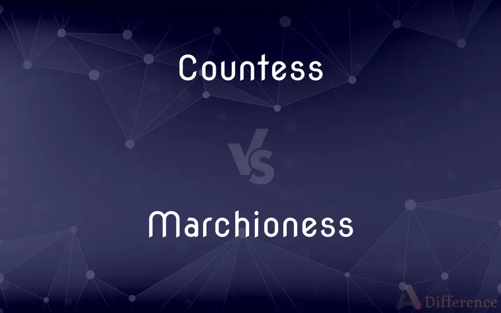 Countess vs. Marchioness — What's the Difference?