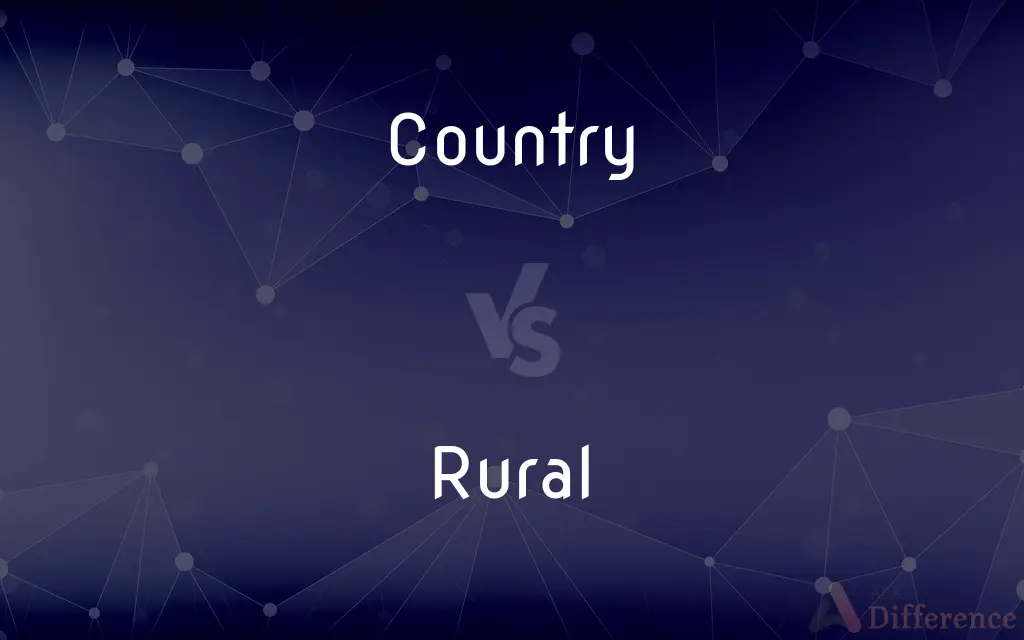 Country vs. Rural — What's the Difference?
