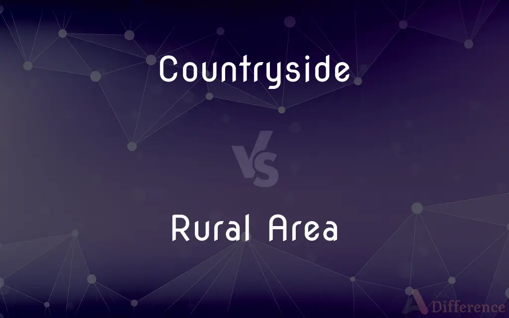 Countryside vs. Rural Area — What's the Difference?