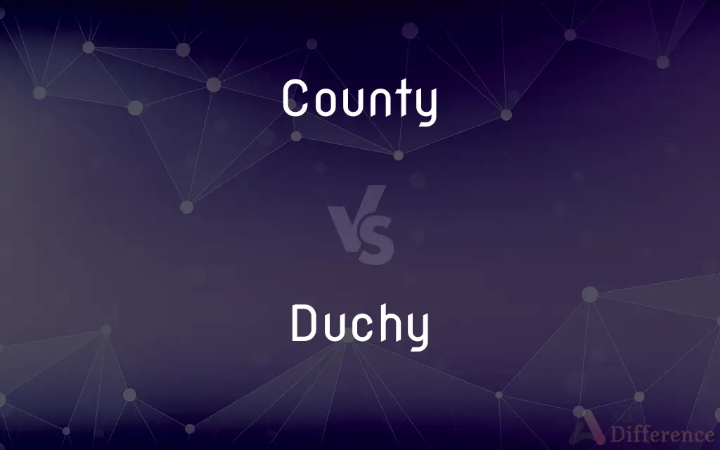 County vs. Duchy — What's the Difference?