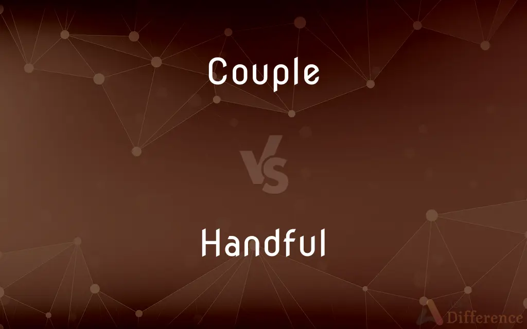 Couple vs. Handful — What's the Difference?