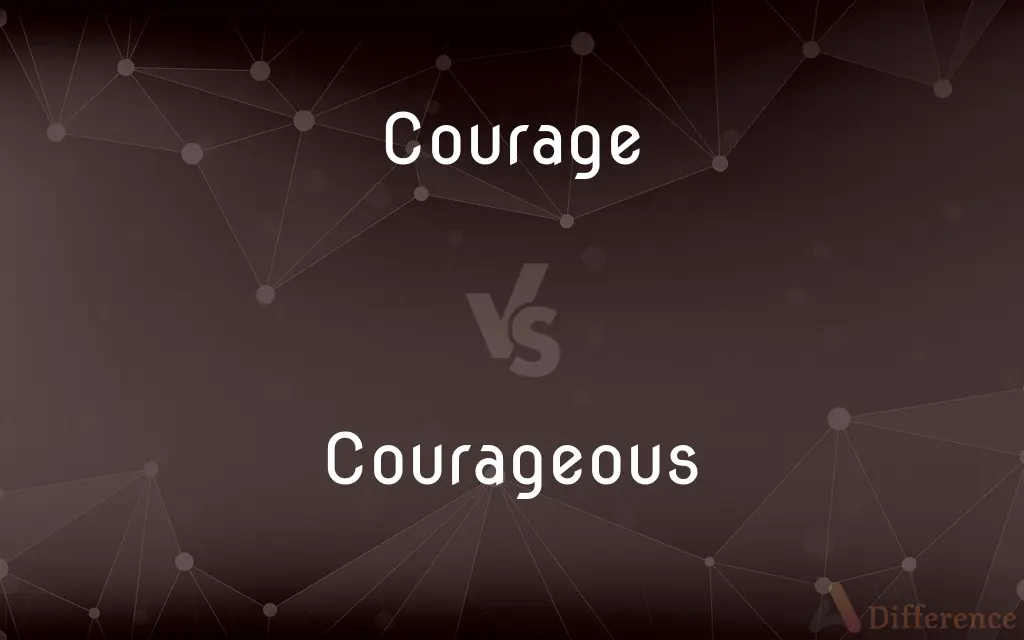 Courage vs. Courageous — What's the Difference?