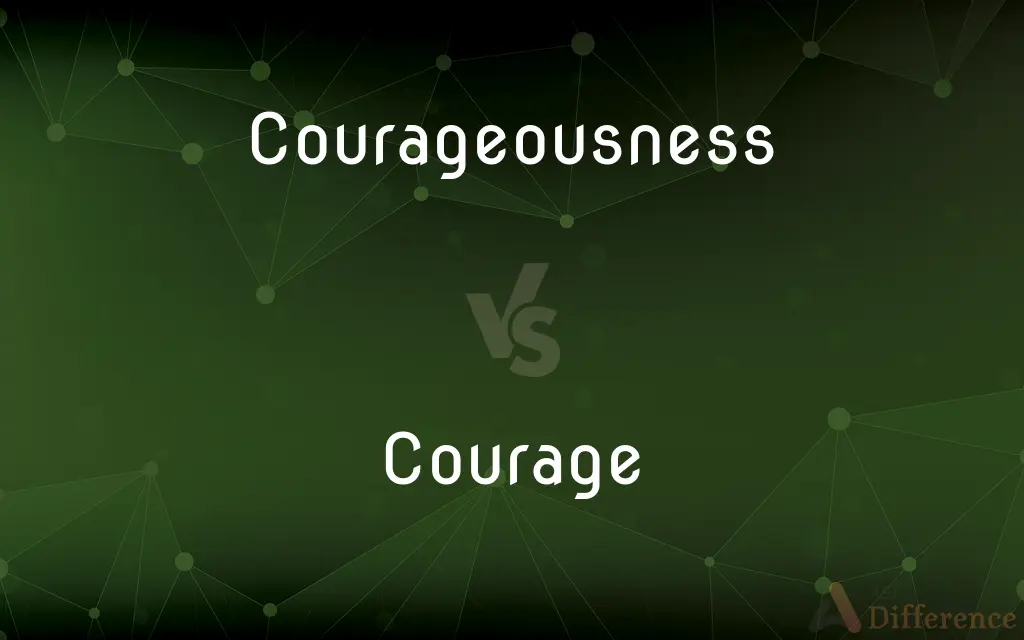 Courageousness vs. Courage — What's the Difference?