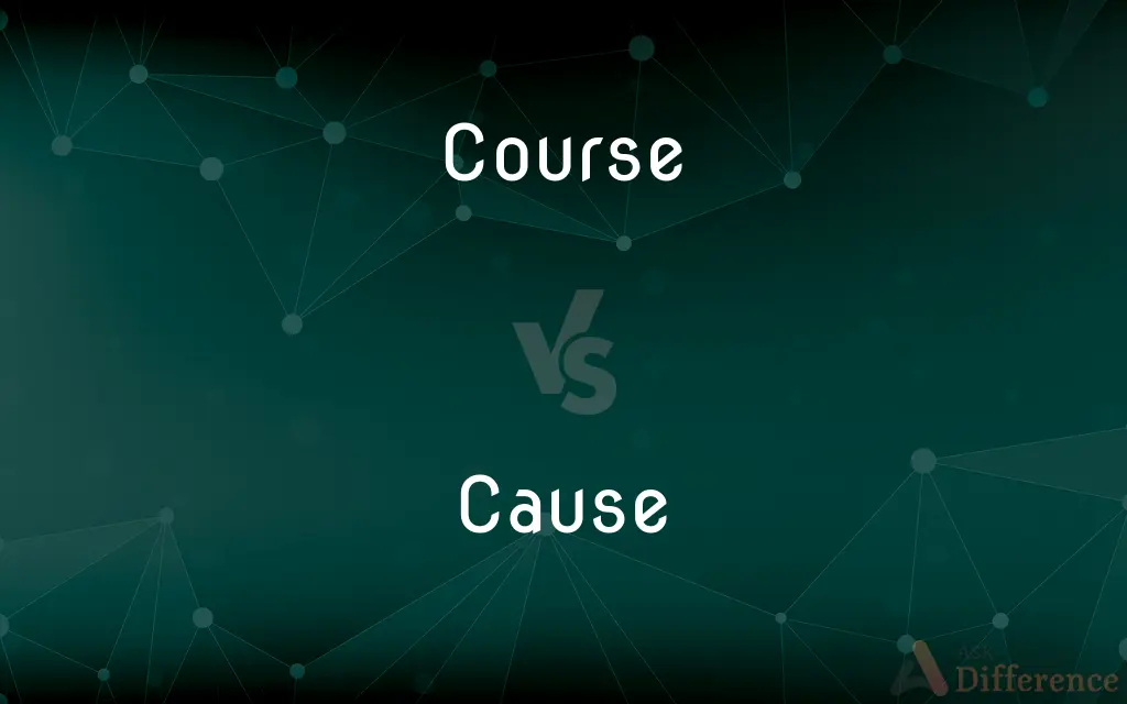 Course vs. Cause — What's the Difference?