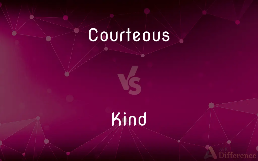Courteous vs. Kind — What's the Difference?