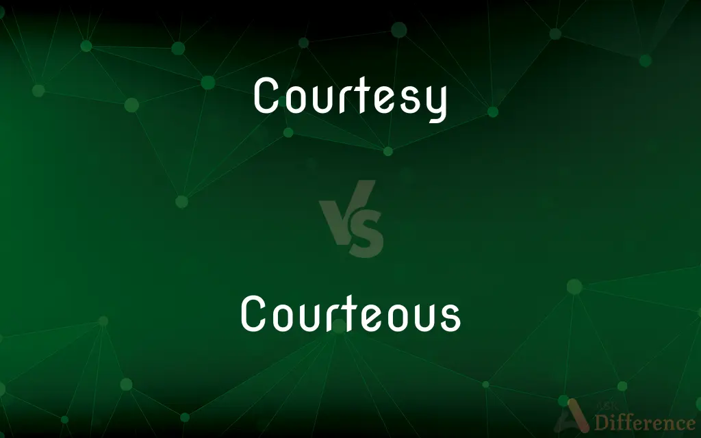 Courtesy vs. Courteous — What's the Difference?