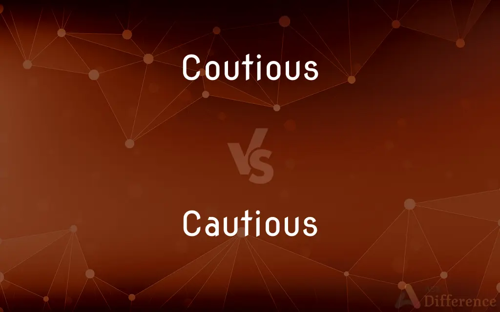 Coutious vs. Cautious — What's the Difference?
