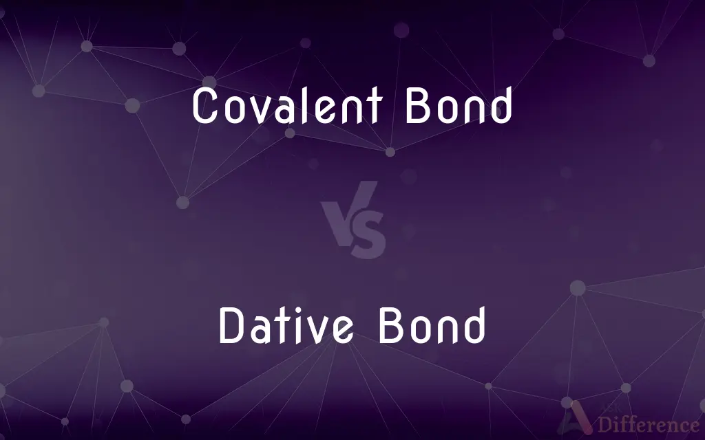 Covalent Bond vs. Dative Bond — What's the Difference?