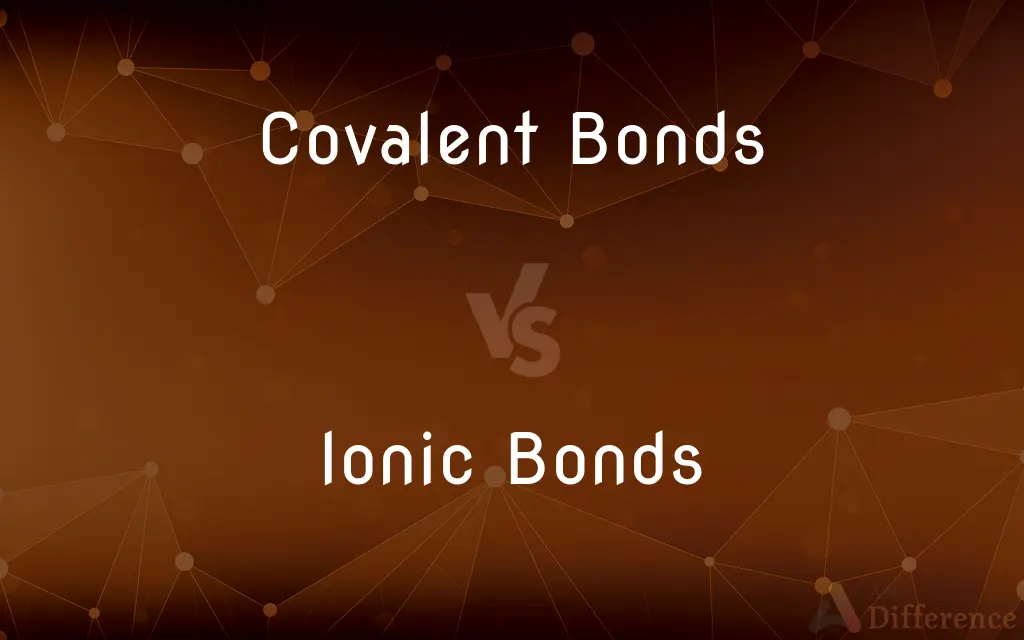 Covalent Bonds vs. Ionic Bonds — What's the Difference?