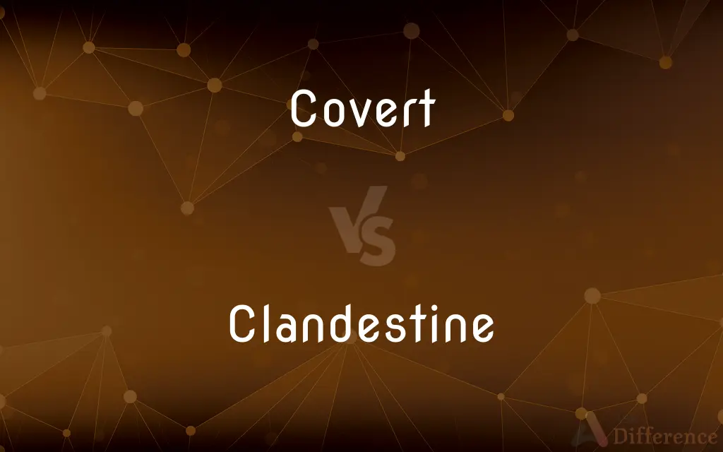 Covert vs. Clandestine — What's the Difference?