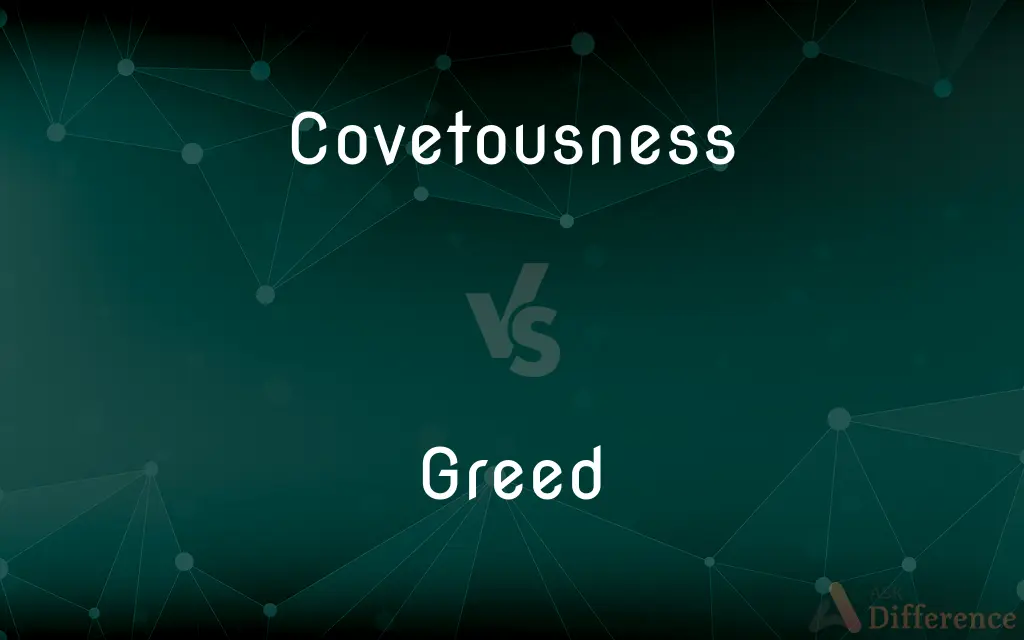 Covetousness vs. Greed — What's the Difference?