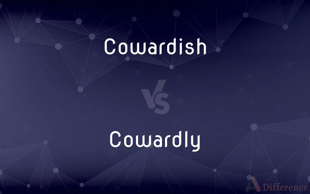 Cowardish vs. Cowardly — What's the Difference?