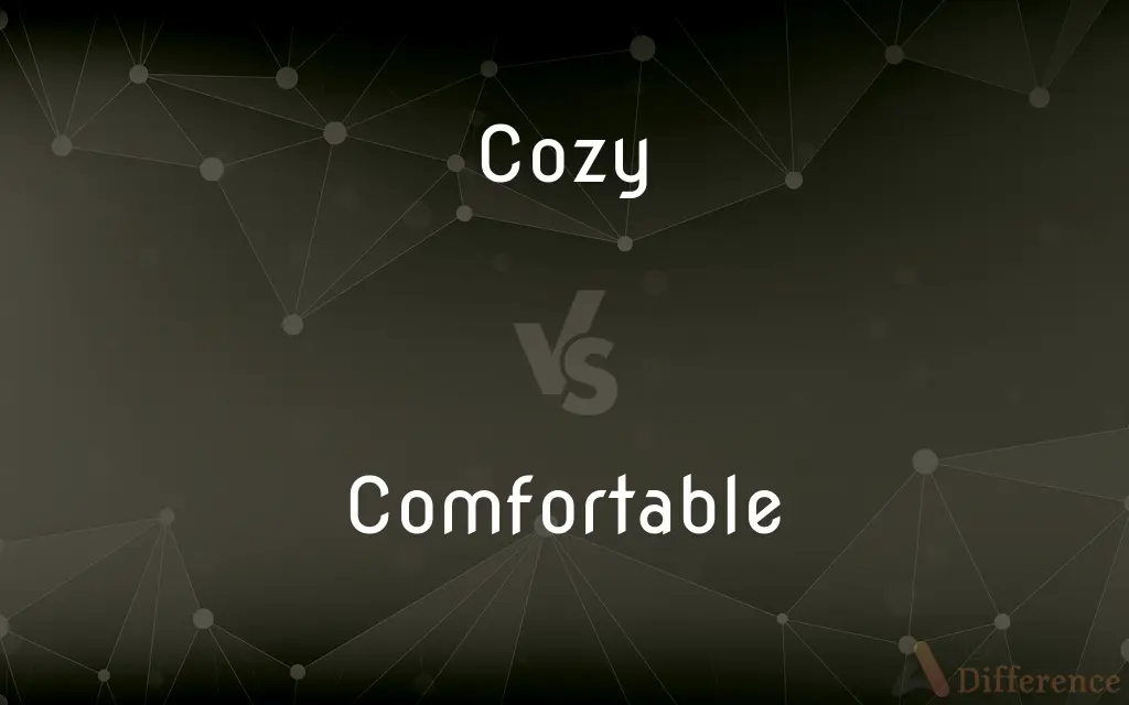 Cozy vs. Comfortable — What's the Difference?
