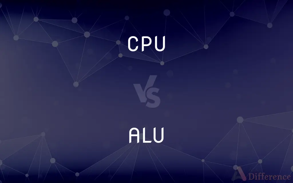 CPU vs. ALU — What's the Difference?