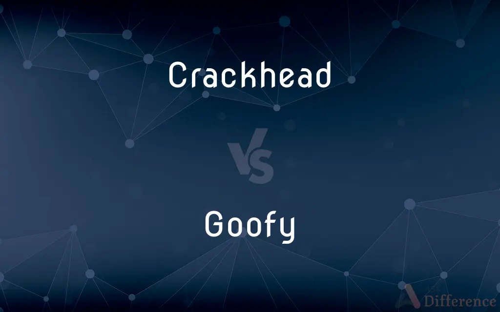 Crackhead vs. Goofy — What's the Difference?