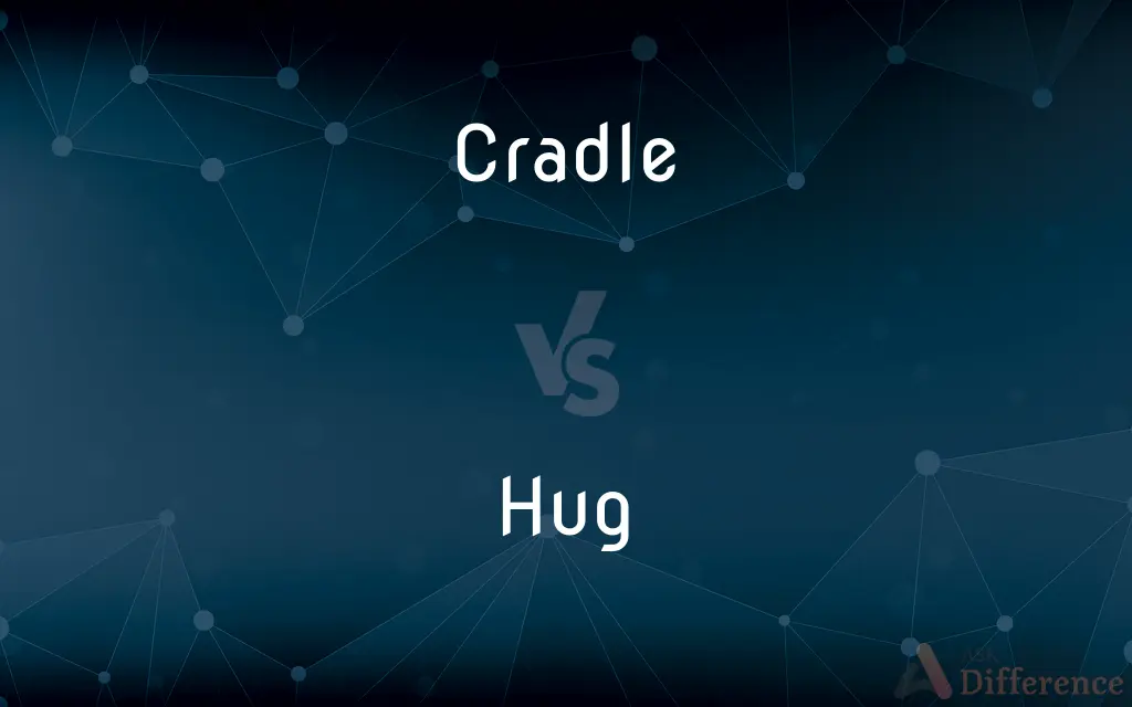 Cradle vs. Hug — What's the Difference?