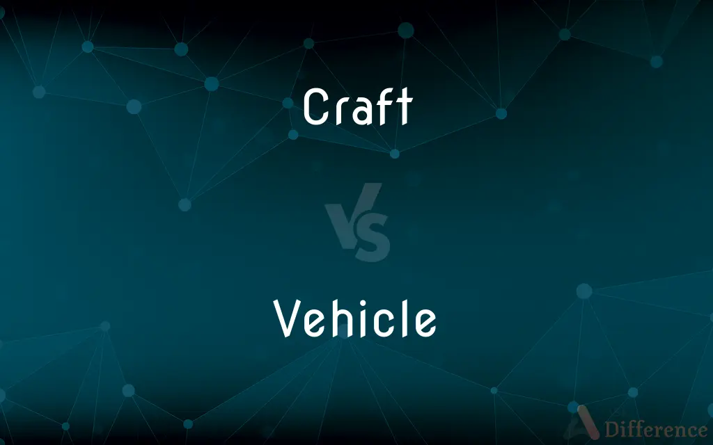 Craft vs. Vehicle — What's the Difference?