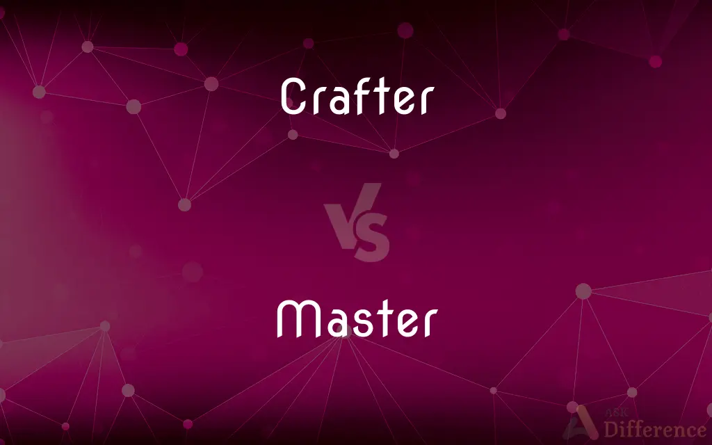 Crafter vs. Master — What's the Difference?