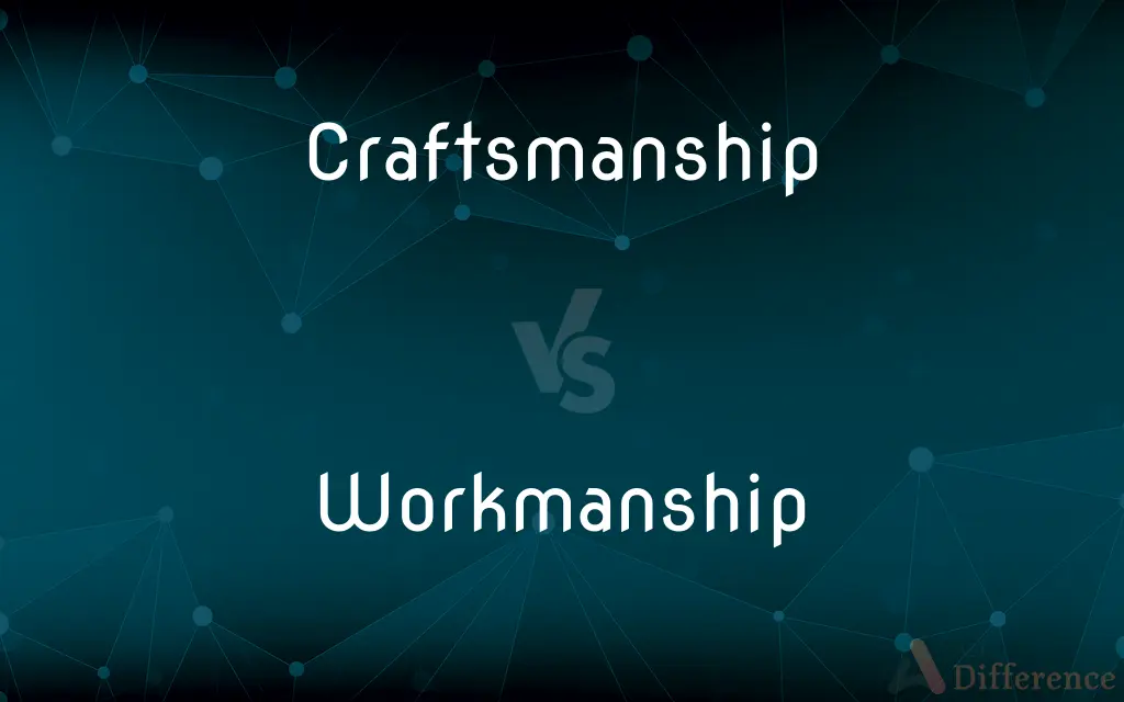 Craftsmanship vs. Workmanship — What's the Difference?