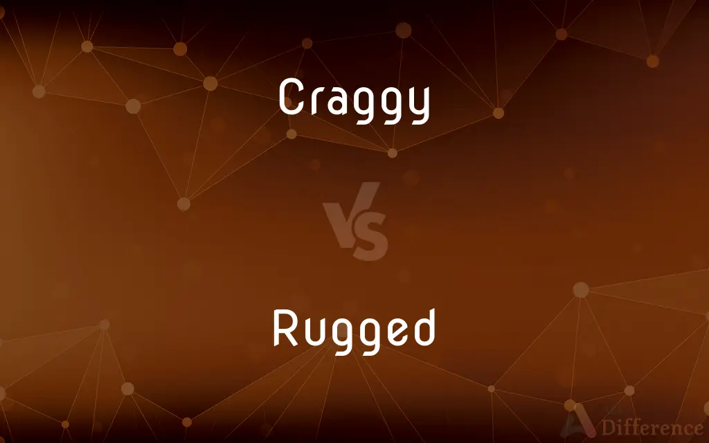 Craggy vs. Rugged — What's the Difference?
