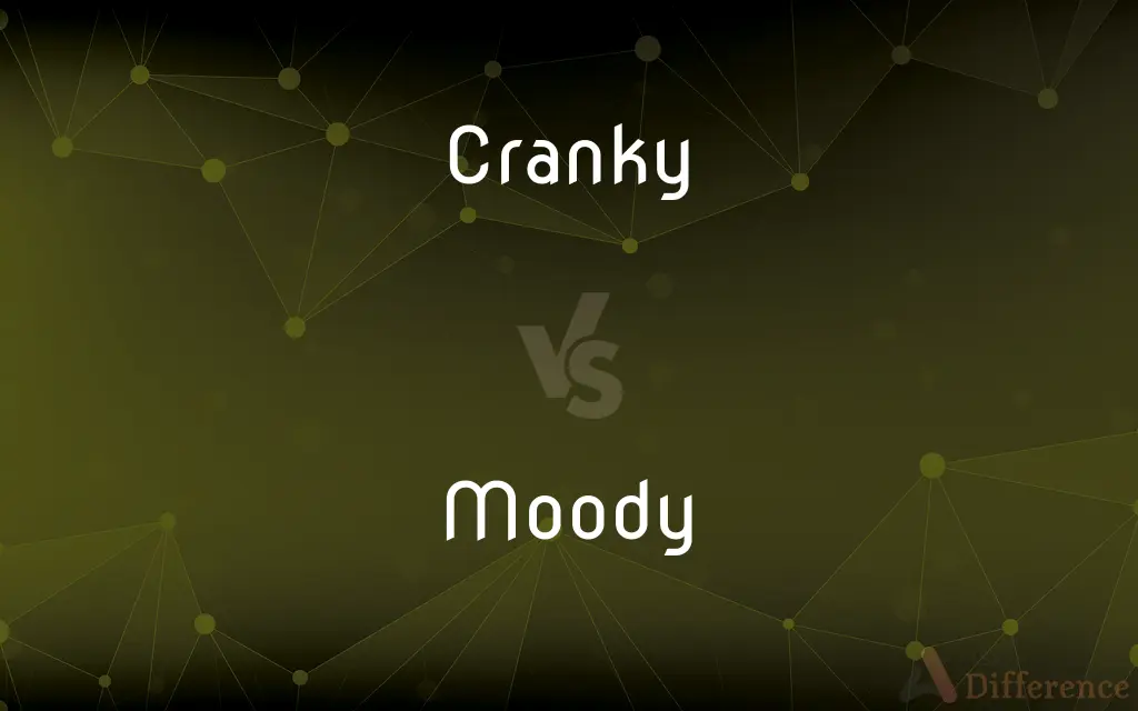 Cranky vs. Moody — What's the Difference?