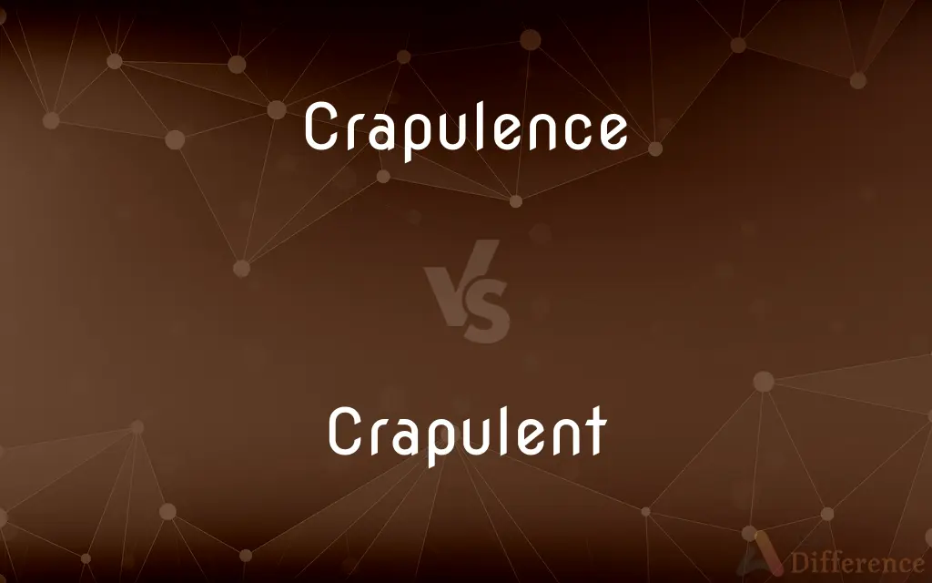 Crapulence vs. Crapulent — What's the Difference?