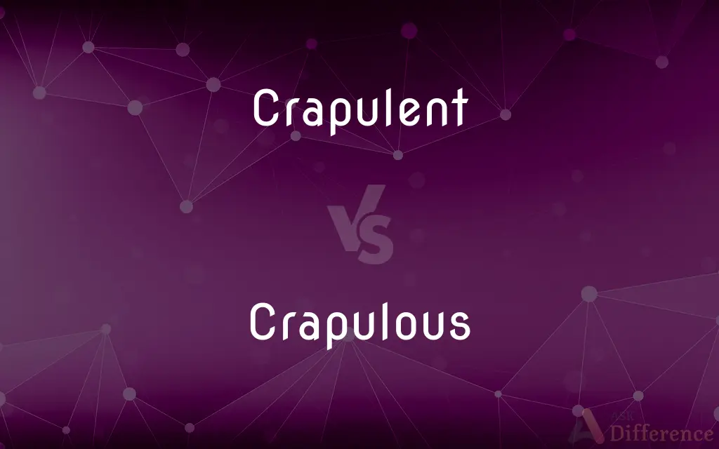 Crapulent vs. Crapulous — What's the Difference?