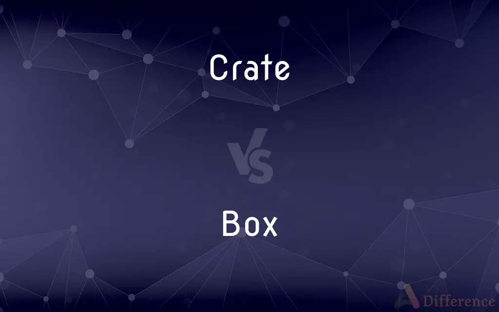 Crate vs. Box — What's the Difference?