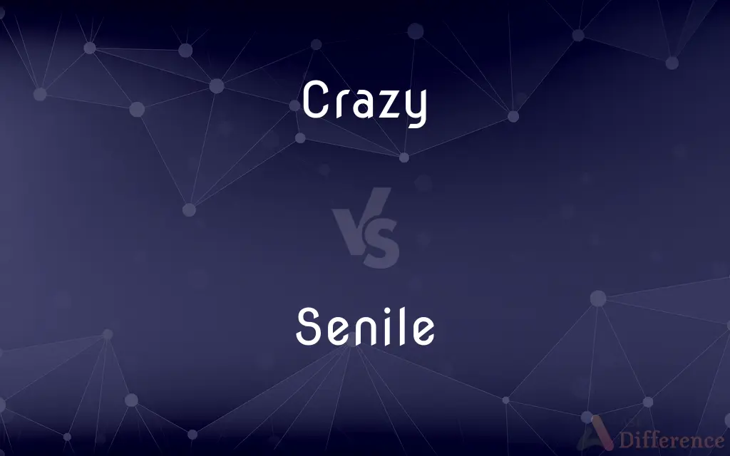 Crazy vs. Senile — What's the Difference?