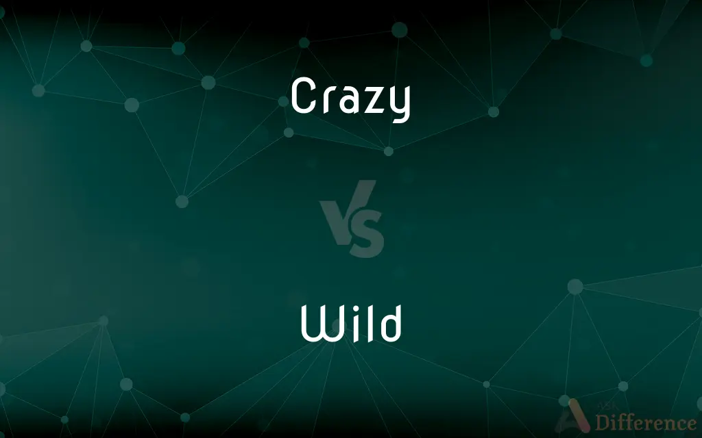 Crazy vs. Wild — What's the Difference?