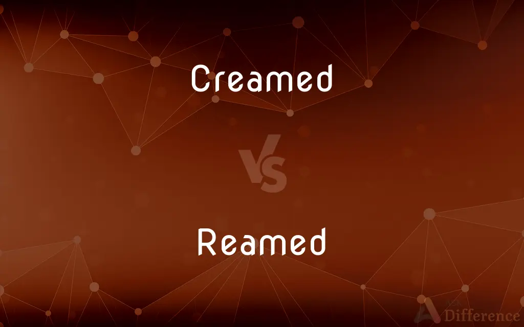 Creamed vs. Reamed — What's the Difference?