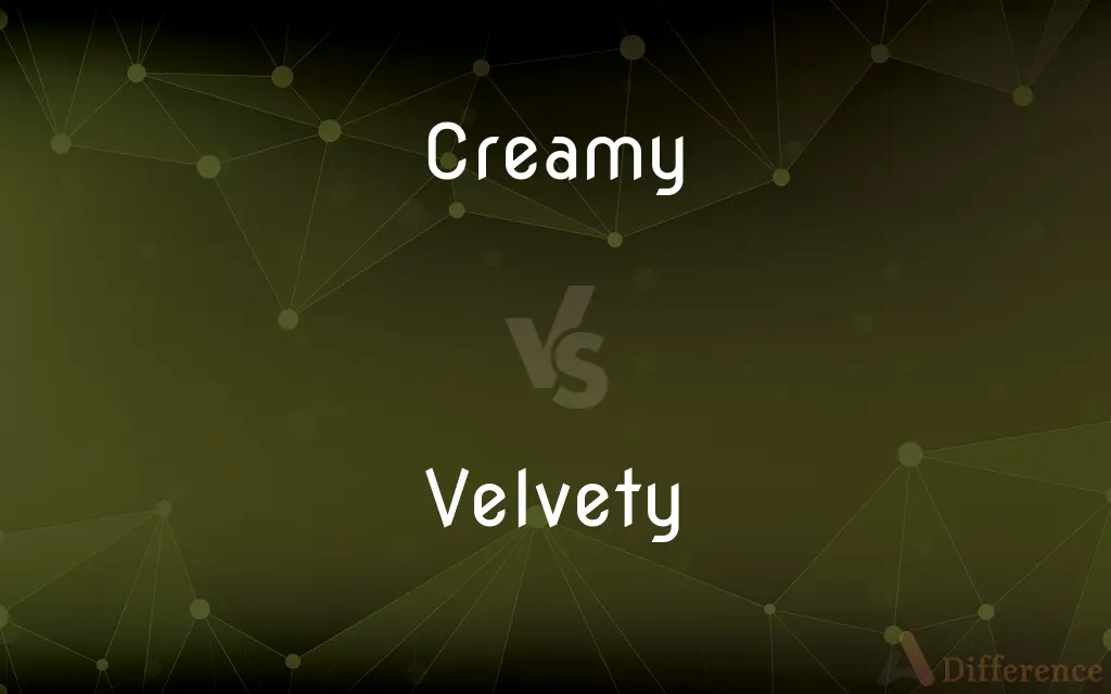 Creamy vs. Velvety — What's the Difference?