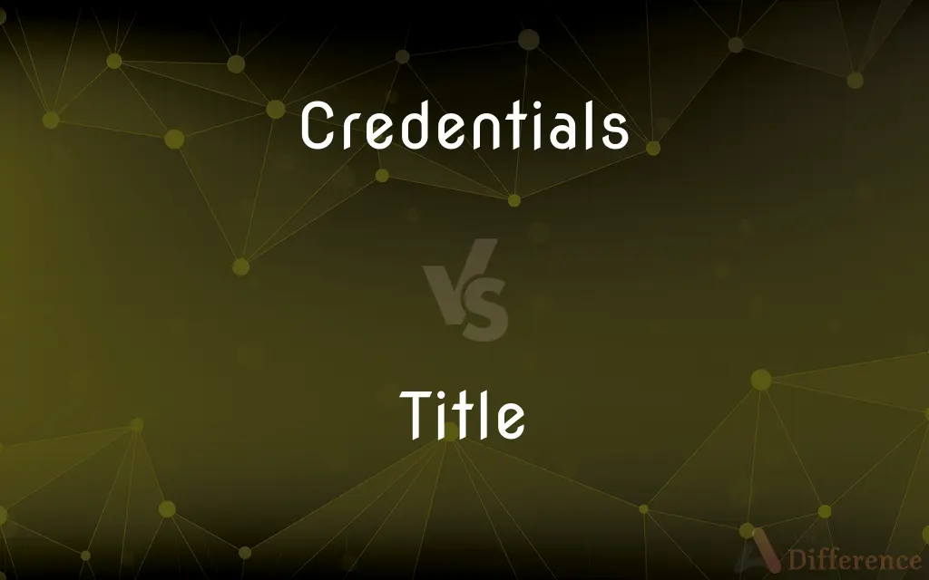 Credentials vs. Title — What's the Difference?