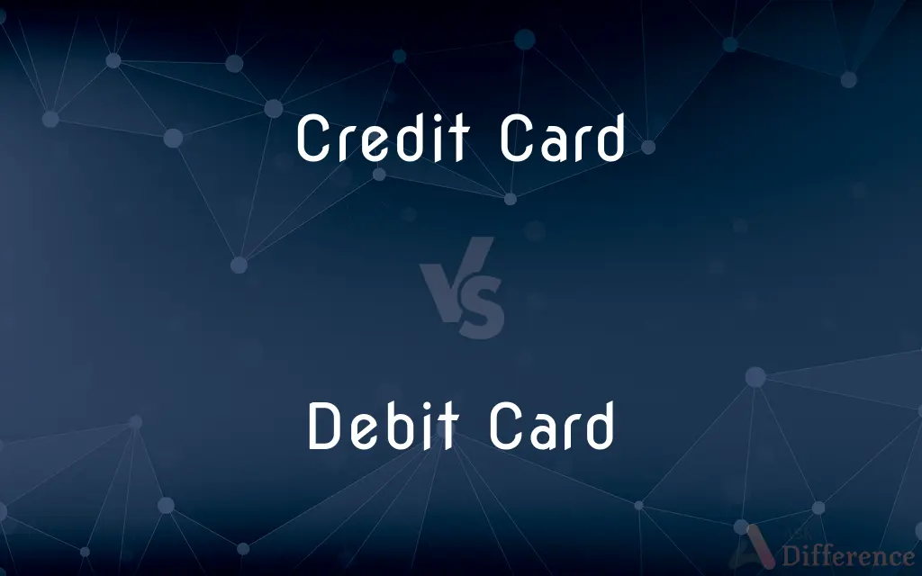 Credit Card vs. Debit Card — What's the Difference?