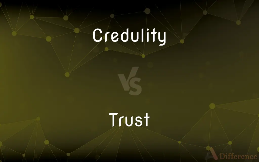 Credulity vs. Trust — What's the Difference?