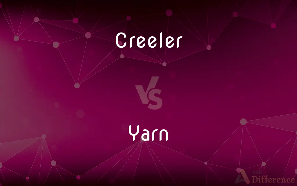 Creeler vs. Yarn — What's the Difference?
