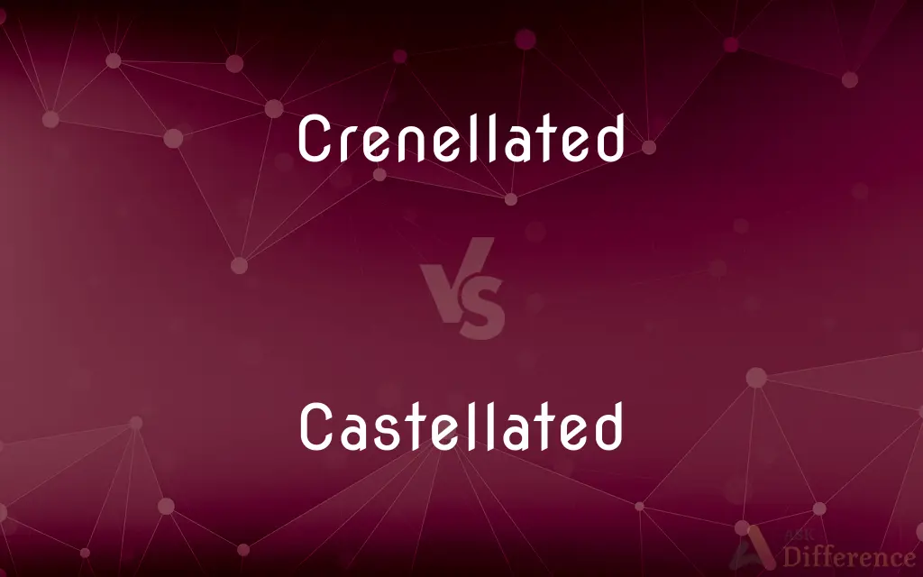 Crenellated vs. Castellated — What's the Difference?