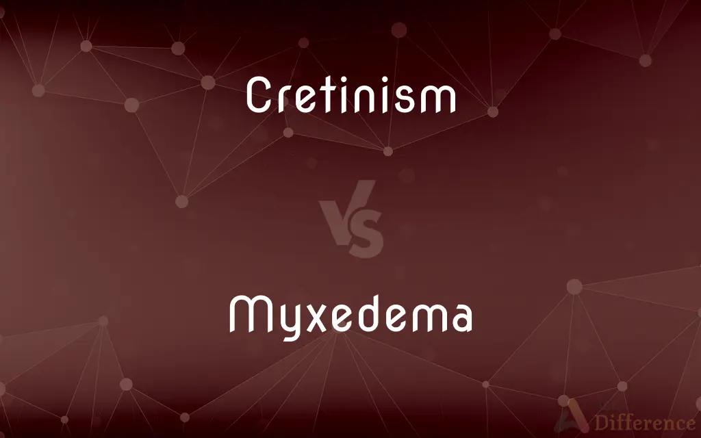 Cretinism vs. Myxedema — What's the Difference?
