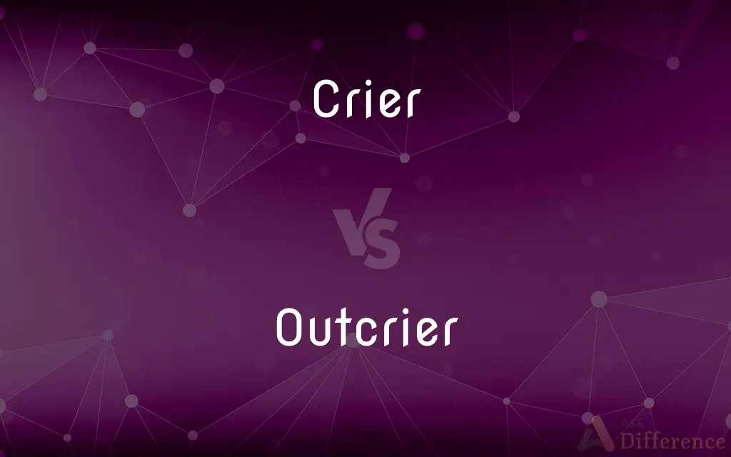 Crier vs. Outcrier — What's the Difference?