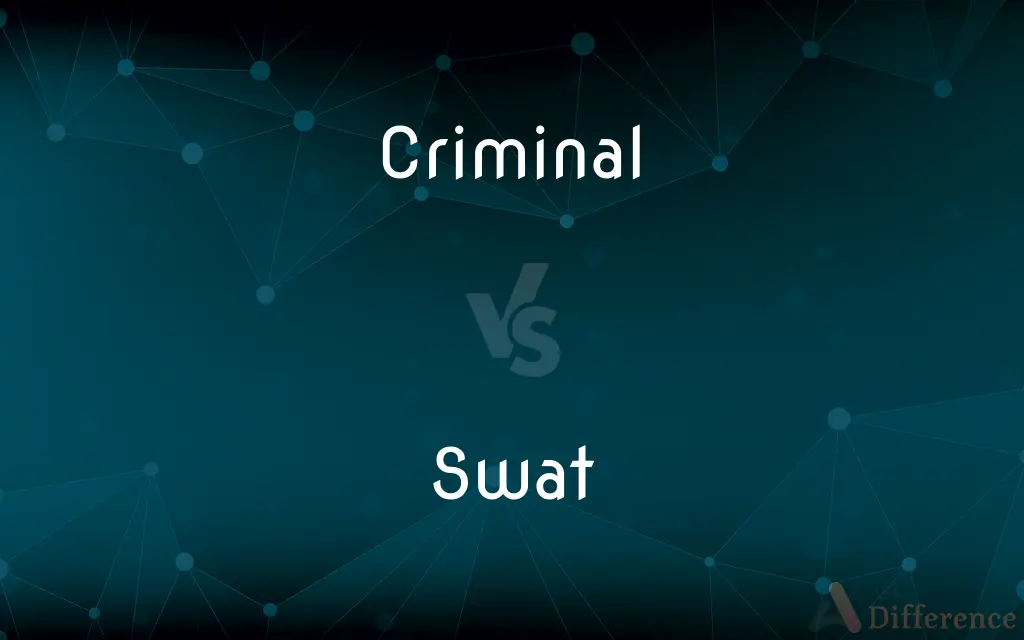 Criminal vs. Swat — What's the Difference?