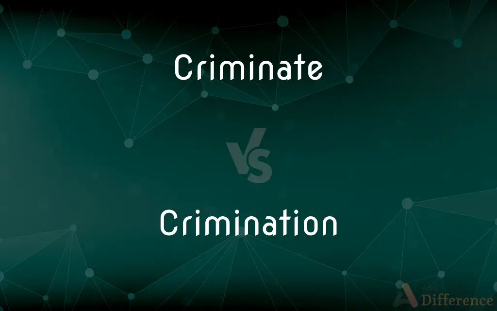 Criminate vs. Crimination — What's the Difference?