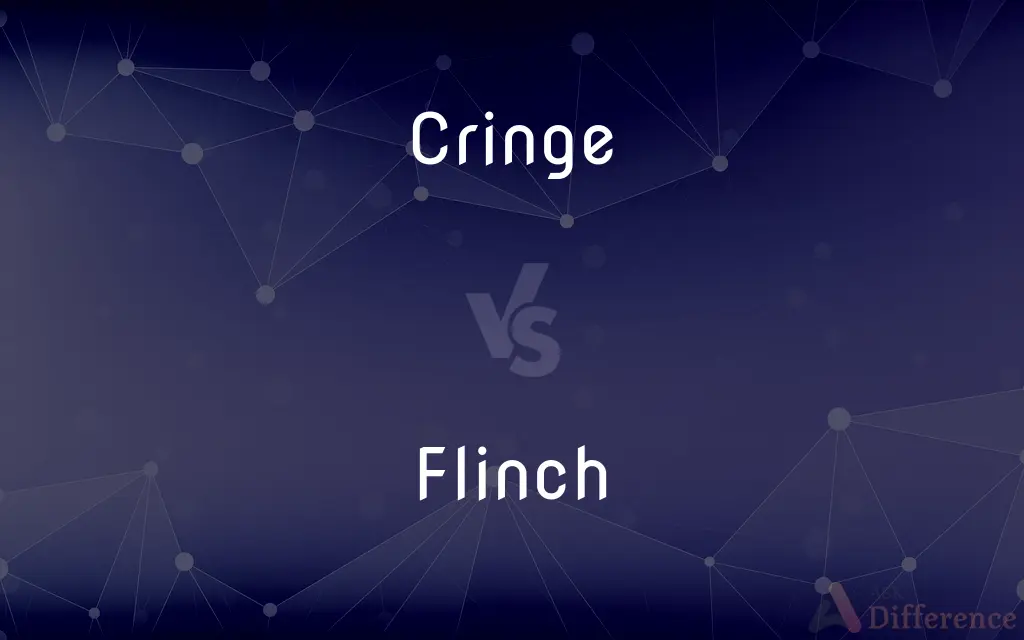 Cringe vs. Flinch — What's the Difference?