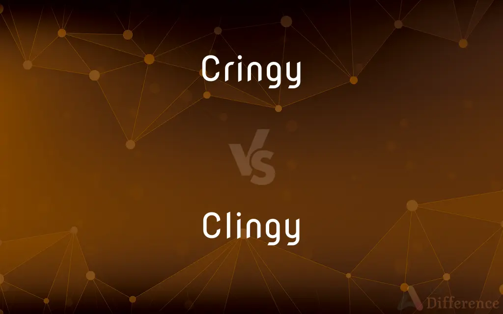 Cringy vs. Clingy — What's the Difference?
