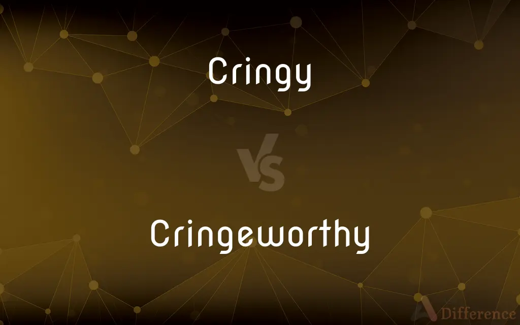 Cringy vs. Cringeworthy — What's the Difference?