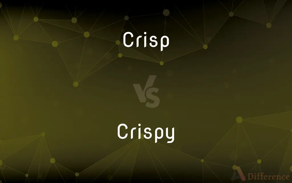 Crisp vs. Crispy — What's the Difference?