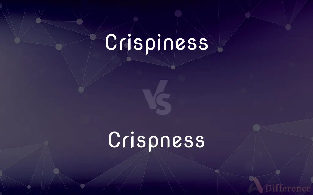 Crispiness vs. Crispness — What's the Difference?